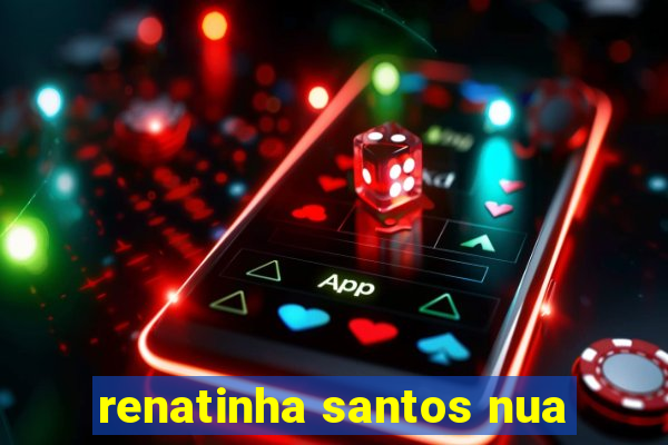 renatinha santos nua